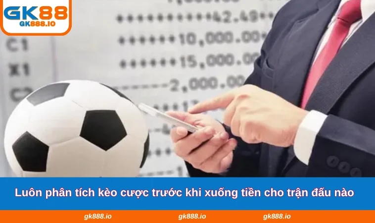 Cách Cá Độ Bóng Đá Luôn Thắng - Mẹo Cược Từ Cao Thủ GK88 2 Luôn phân tích kèo cược trước khi xuống tiền cho trận đấu nào