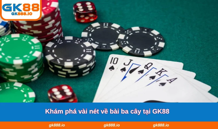Khám phá vài nét về bài ba cây tại GK88
