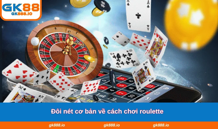Cách Chơi Roulette - Thông Tin Hướng Dẫn Mới Nhất 2025 1 Đôi nét cơ bản về cách chơi roulette