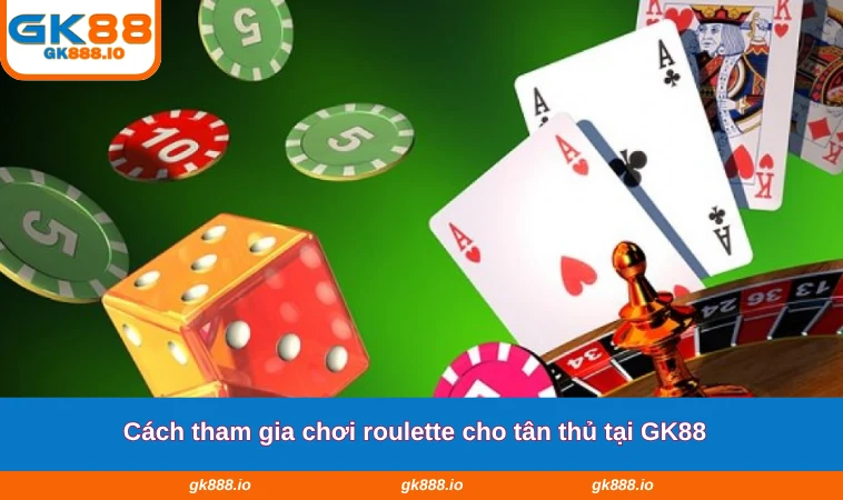 Cách Chơi Roulette - Thông Tin Hướng Dẫn Mới Nhất 2025 2 Cách tham gia chơi roulette cho tân thủ tại GK88