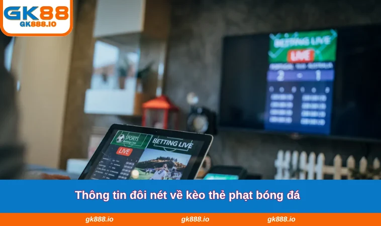 Thông tin đôi nét về kèo thẻ phạt bóng đá