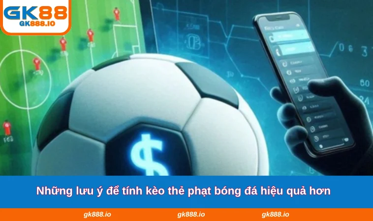 Những lưu ý để tính kèo thẻ phạt bóng đá hiệu quả hơn