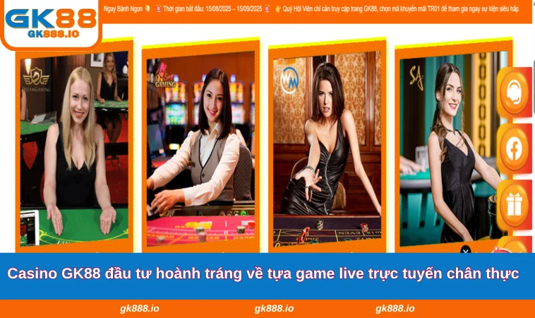 Casino GK88 1 Casino GK88 đầu tư hoành tráng về tựa game live trực tuyến chân thực