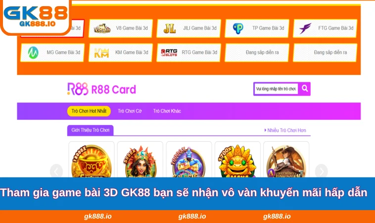 Game Bài 3D GK88 1 Tham gia game bài 3D GK88 bạn sẽ nhận vô vàn khuyến mãi hấp dẫn