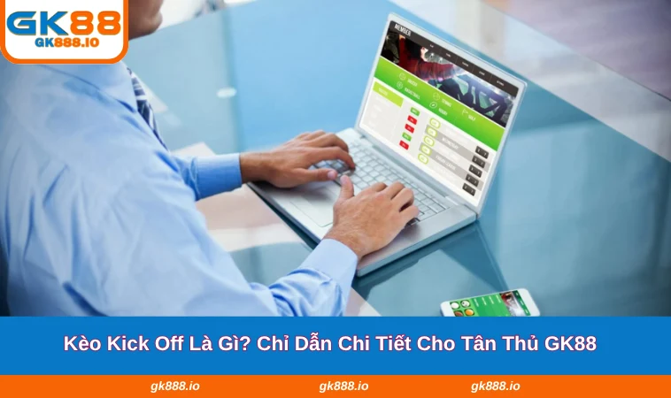 Kèo Kick Off Là Gì