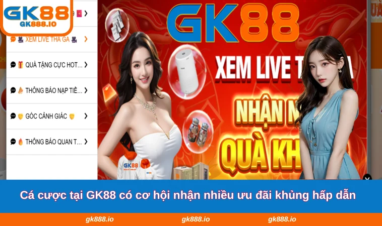 Home 28 Cá cược tại GK88 có cơ hội nhận nhiều ưu đãi khủng hấp dẫn